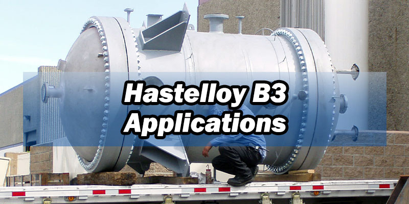 Applications of Hastelloy B3 Applications of Hastelloy B3