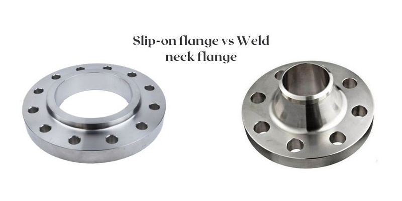 Slip On Flange vs Weld Neck Flange Slip On Flange vs Weld Neck Flange