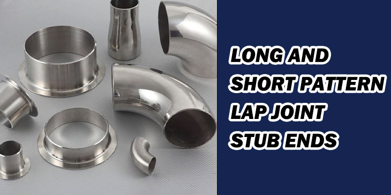 Long and Short Pattern Lap Joint Stub Ends