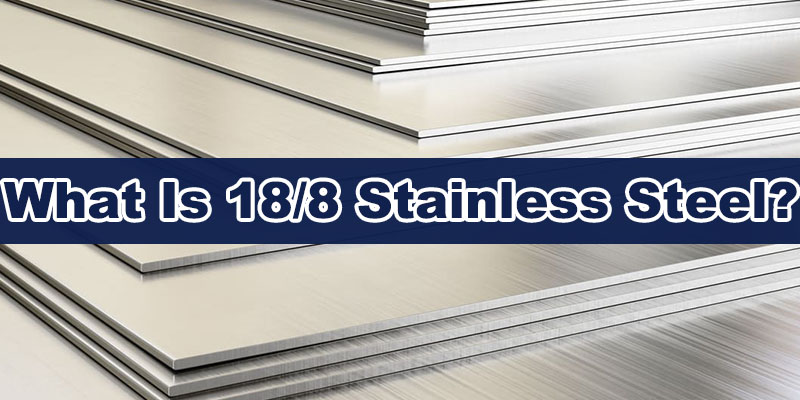 What Is 18 8 Stainless Steel