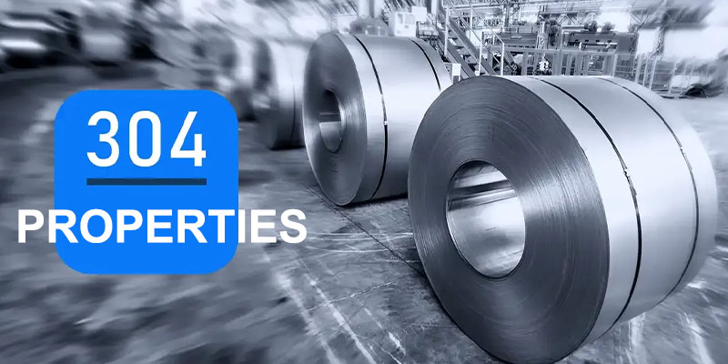 304 Stainless Steel Properties