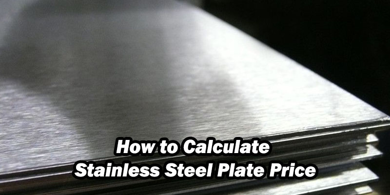How to Calculate Stainless Steel Plate Price