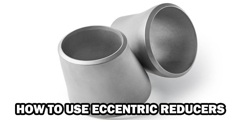 How To Use Eccentric Reducers
