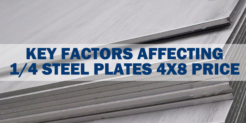 Key Factors Affecting 1 4 Steel Plates 4x8 Price