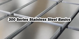 300 Series Stainless Steel Basics.jpg