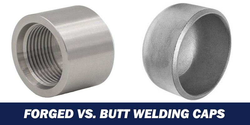 Forged vs. Butt Welding Caps