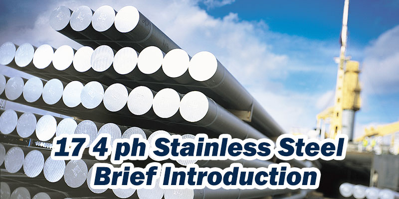 17-4 PH Brief Introduction