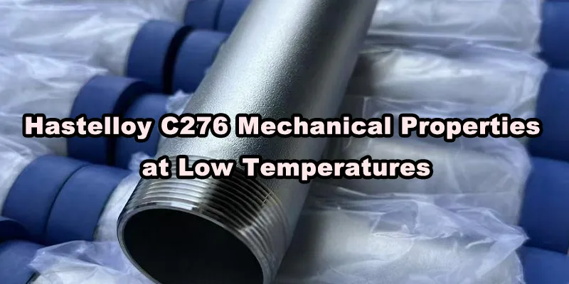 Hastelloy C276 Mechanical Properties at Low Temperatures.webp